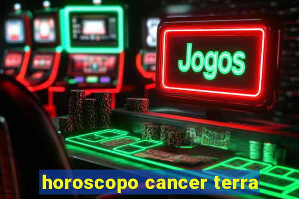 horoscopo cancer terra